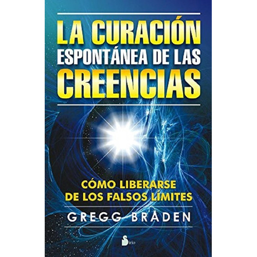 Curacion Espontanea De Las Creencias, La, De Braden, Gregg. Editorial Sirio En Español