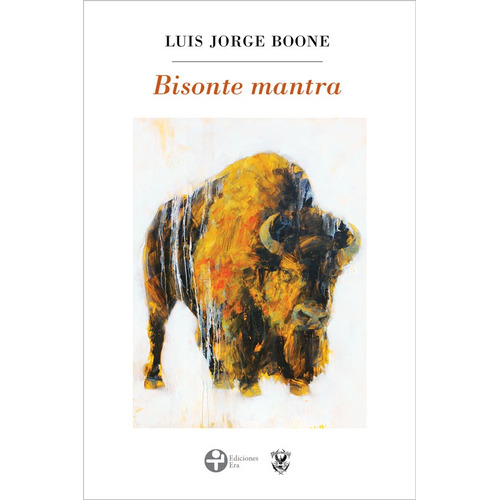 Bisonte mantra, de Boone, Luis Jorge. Editorial Ediciones Era en español, 2017