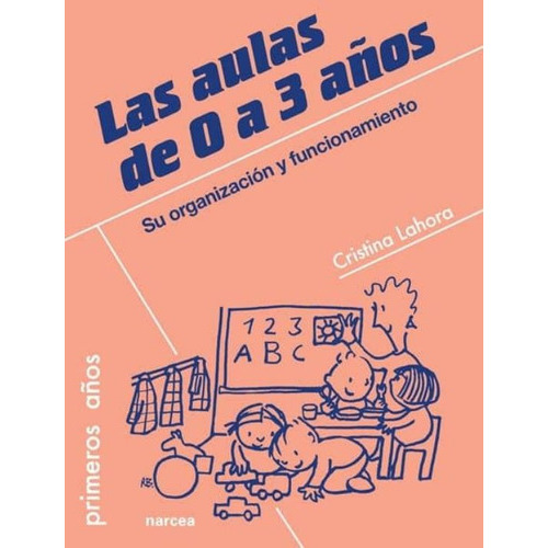 Las Aulas De 0 A 3 Años: Su Organizacion Y Funcionamiento, De Lahora, Cristina. Editorial Narcea En Español
