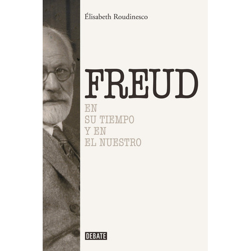 Sigmund Freud ( Libro Original ), De Elisabeth Roudinesco, Oscar Horacio Pons, Elisabeth Roudinesco, Oscar Horacio Pons. Editorial Debate En Español