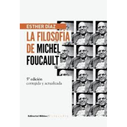 La Filosofía De Michel Foucault, De Esteher Díaz. Editorial Biblos, Tapa Blanda En Español, 2010