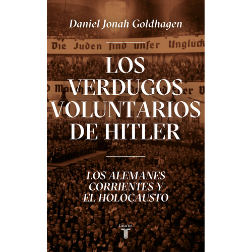 Los verdugos voluntarios de Hitler, de Goldhagen, Daniel Jonah. Serie Pensamiento Editorial Taurus, tapa blanda en español, 1997