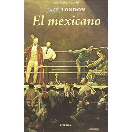 El Mexicano (confabulaciones (eneida)), De Jack London. Editorial Eneida, Tapa Tapa Blanda En Español