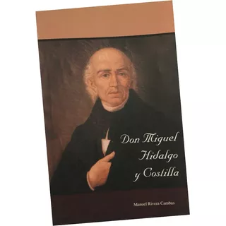 Miguel Hidalgo Y Costilla, Don, Rivera Cambas, M.