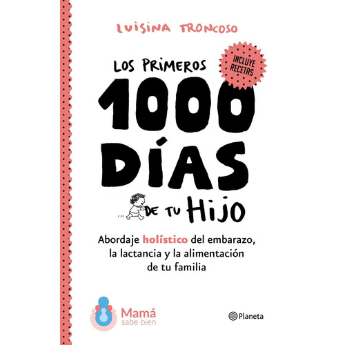 Los primeros 1000 días de tu hijo, de Luisina Troncoso. Editorial Planeta, tapa blanda en español, 2019
