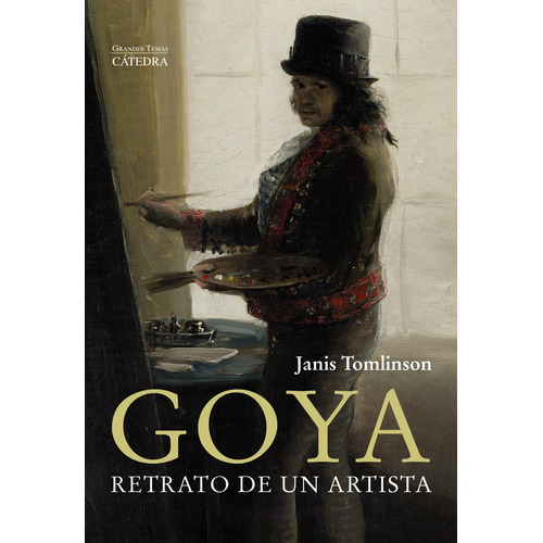Goya. Retrato de un artista, de Tomlinson, Janis. Editorial Cátedra, tapa blanda en español, 2022