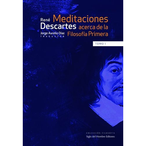 Meditaciones acerca de la Filosofía Primera. Tomo I