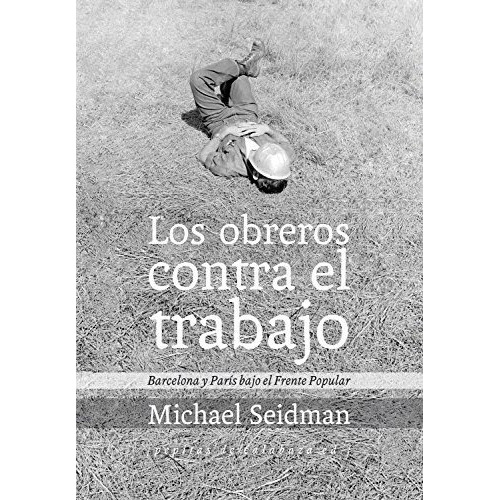 Los Obreros Contra El Trabajo, De Seidman, Michael. Editorial Pepitas De Calabaza, Tapa Blanda En Español, 2014
