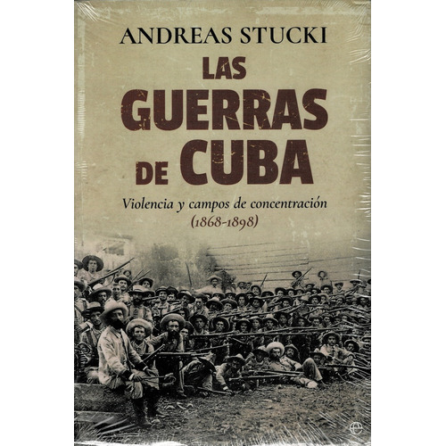 Las Guerras De Cuba: Violencia Y Campos De Concentración (1868 - 1898), De Stucki Andreas. Editorial La Esfera De Los Libros, Edición 1 En Español, 2017