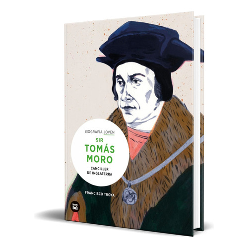 Libro Sir Tomás Moro [ Canciller De Inglaterra ] Original, De Francisco Troya. Editorial Bambú, Tapa Blanda En Español, 2023