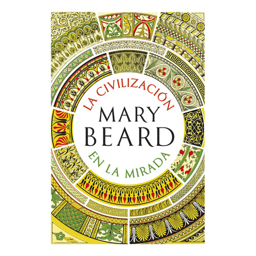 La civilización en la mirada, de Mary Beard. Serie 9584275677, vol. 1. Editorial Grupo Planeta, tapa blanda, edición 2019 en español, 2019