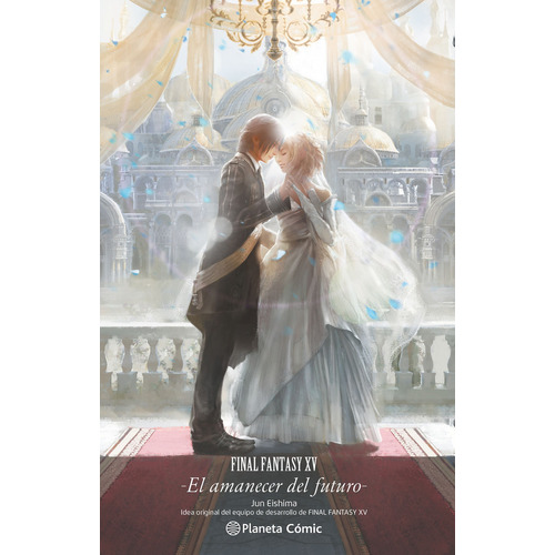 Final Fantasy XV - El amanecer del futuro: novela, de Jun Eishima. Final Fantasy XV, vol. 1.0. Editorial Planeta, tapa blanda, edición 1.0 en español, 2013