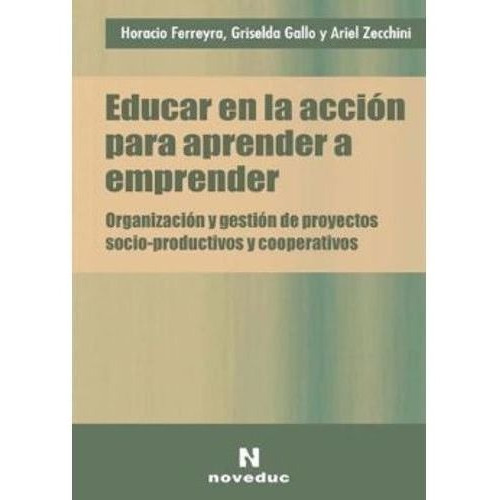 Educar En La Accion Para Aprender A Emprender, De Ferreyra Horacio Ademar. Editorial Novedades Educa En Español