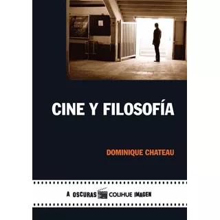 Cine Y Filosofia, De Chateau, Dominique. Editorial Colihue, Tapa Blanda En Español, 2009