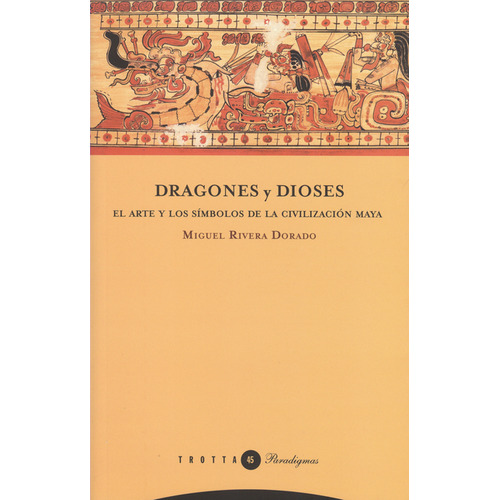 Libro Dragones Y Dioses. El Arte Y Los Símbolos De La Civilización, De Miguel Rivera Dorado. Editorial Trotta, Tapa Blanda, Edición 1 En Español, 2010