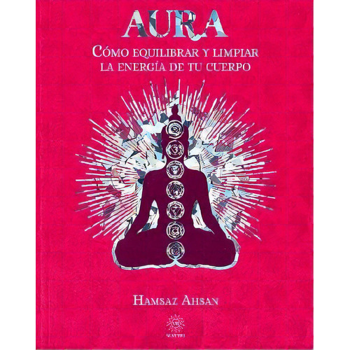 Aura -cómo Equilibrar Y Limpiar La Energía De Tu Cuerpo-, De Ahsan, Hamsaz. Editorial Matiri