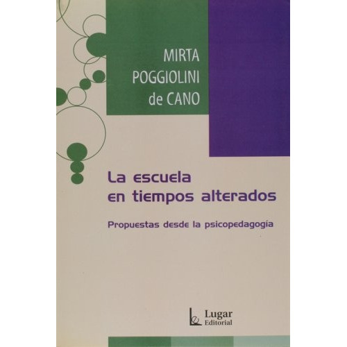 La Escuela En Tiempos Alterados, de Mirta Cano De Poggiolini., vol. Unico. Editorial LUGAR, tapa blanda en español