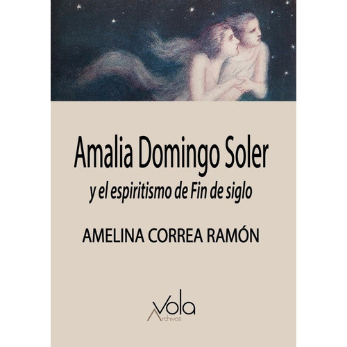 Amalia Domingo Soler Y El Espiritismo De Fin De Siglo, De Correa Ramon, Amelina. Editorial Archivos Vola, Tapa Blanda En Español