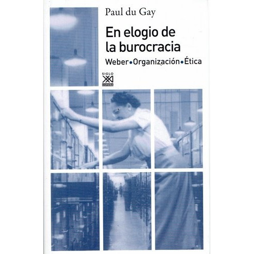 En Elogio De La Burocracia: Weber, Organizacion, Etica, de Du Gay Paul. Editorial Akal, tapa blanda en español, 2012
