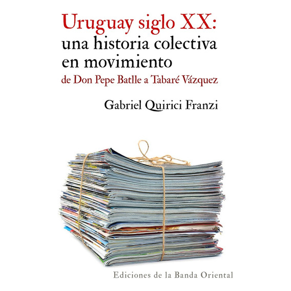 Uruguay Siglo Xx: Una Historia Colectiva En Movimiento - Gab