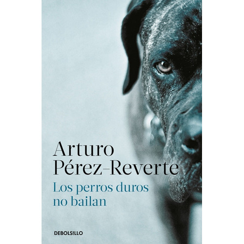 Perros Duros No Bailan, Los, De Pérez-reverte, Arturo. Editorial Debolsillo, Tapa Blanda, Edición 1 En Español