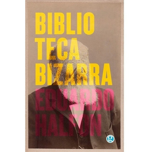 Biblioteca Bizarra - Eduardo Halfon