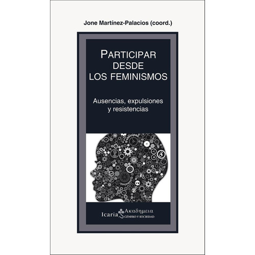 Participar Desde Los Feminismos: Ausencias, Expulsiones Y Resistencias, De Jone Martinez-palacios. Editorial Icaria, Tapa Blanda, Edición 1 En Español