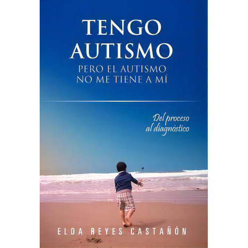 Tengo Autismo, De Elda Reyes Casta N. Editorial Palibrio, Tapa Dura En Español