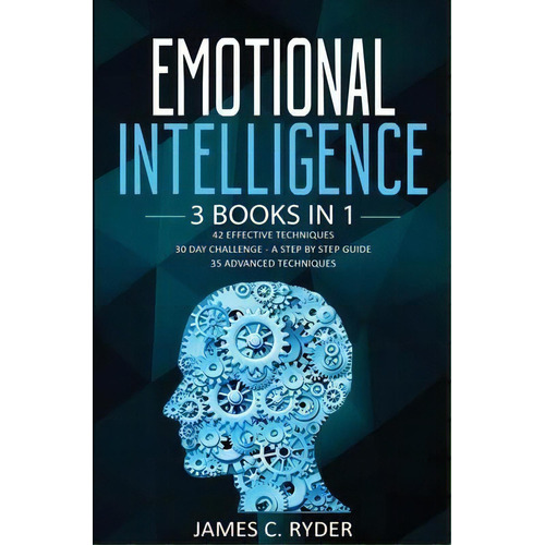 Emotional Intelligence : 3 Books In 1 - 42 Effective Techniques + 30 Day Challenge - A Step By St..., De James C Ryder. Editorial N.b.l. International Consulting, Tapa Blanda En Inglés
