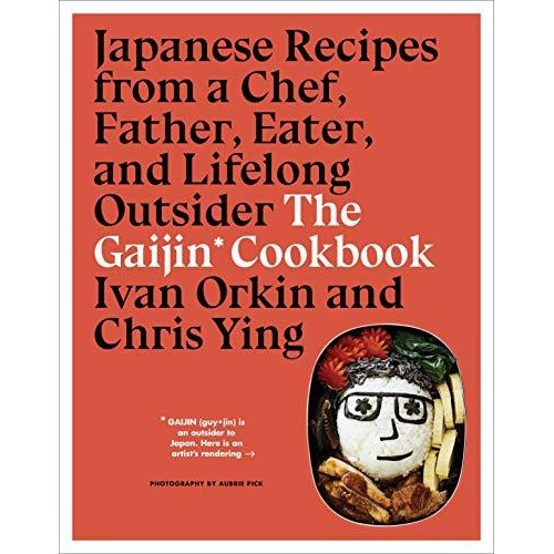 Gaijin Cookbook: Japanese Recipes From A Chef, Father, Eate