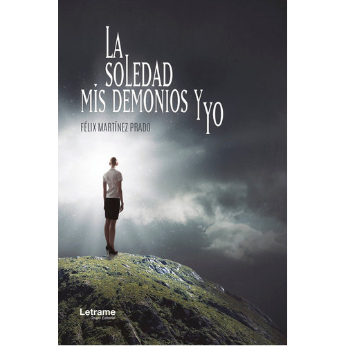 LA SOLEDAD, MIS DEMONIOS Y YO, de FÉLIX MARTÍNEZ PRADO. Editorial Letrame, tapa blanda en español, 2019