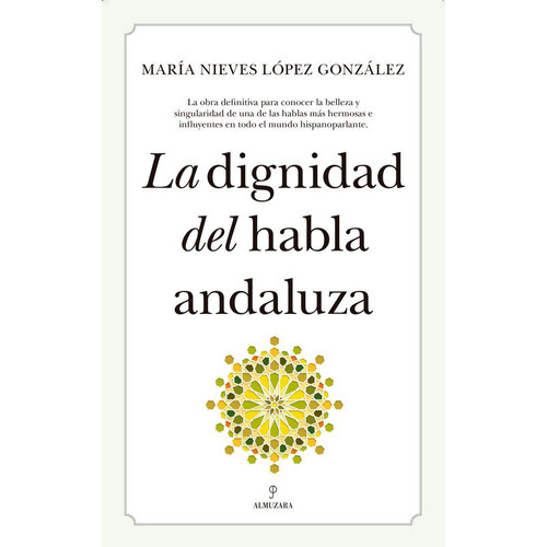 La Dignidad Del Habla Andaluza, De López González, María Nieves. Editorial Almuzara, Tapa Blanda En Español