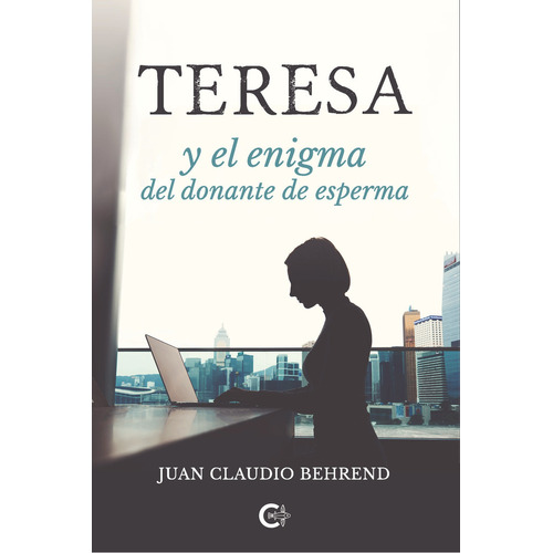 Teresa Y El Enigma Del Donante De Esperma, De Behrend , Juan Claudio.., Vol. 1.0. Editorial Caligrama, Tapa Blanda, Edición 1.0 En Español, 2019