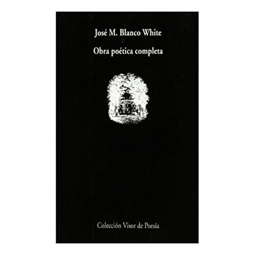 Obra Poética Completa, De Blanco White Jose Maria. Editorial Visor, Tapa Blanda En Español, 1994