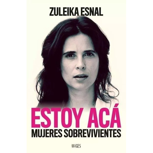 Estoy Acá , Mujeres Sobrevivientes - Zuleika Esnal