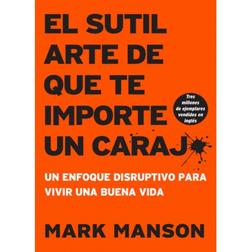 EL SUTIL ARTE DE QUE TE IMPORTE UN CARAJO, de Mark Manson. Editorial Harper, tapa blanda, edición 1 en español, 2022