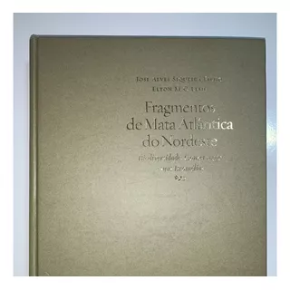 Livro - Fragmentos De Mata Atlântica Do Nordeste - José Alves Siqueira Filho, Elton M. C. Leme - Editora Souza Cruz