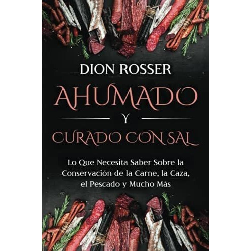 Ahumado Y Curado Con Sal Lo Que Necesita Saber Sobr, De Rosser, Dion. Editorial Independently Published En Español