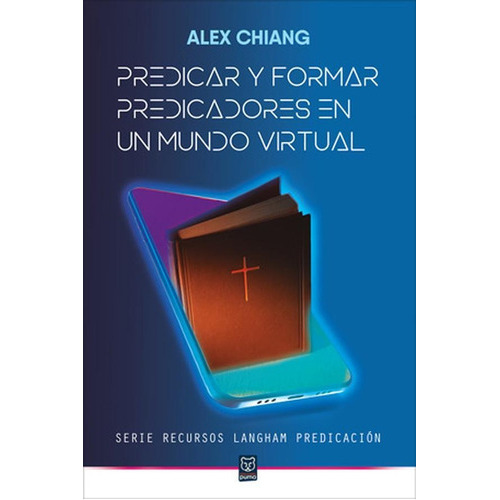 Predicar Y Formar Predicadores En El Mundo Virtual, De Alex Chiang. Editorial Ediciones Puma, Tapa Blanda En Español, 2022