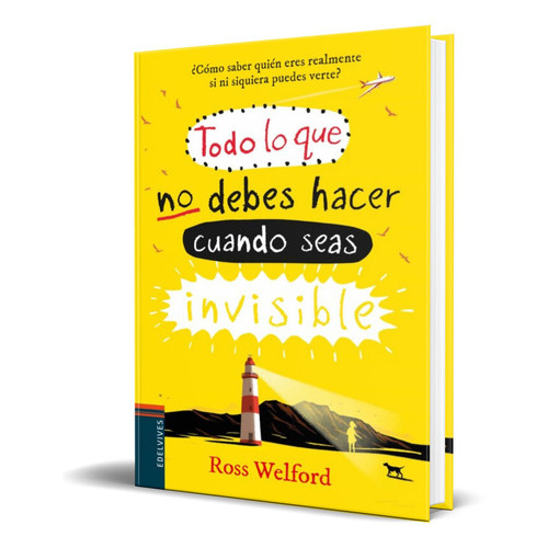 Todo Lo Que No Debes Hacer Cuando Seas Invisible, De Ros Welford. Editorial Luis Vives, Tapa Blanda En Español, 2018