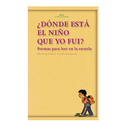 Dónde Está El Niño Que Yo Fui? Poemas Para Leer En La Escuela, De Pedro C. Cerrillo Torremocha (edic.). Editorial Akal En Español