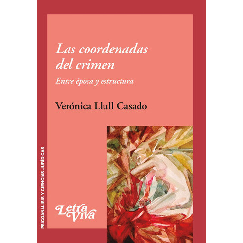 Las Coordenadas Del Crimen: Entre Epoca Y Estructura, De Llull, Casado Veronica., Vol. 1. Editorial Letra Viva Ediciones, Tapa Blanda En Español, 2019