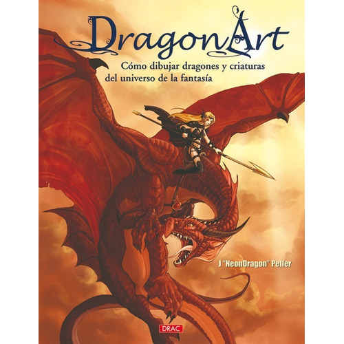 Dragon Art - Como Dibujar Dragones Y Criaturas Del Universo, De Jessica Neondragon Peffer. Editorial Drac, Tapa Blanda En Español, 2008