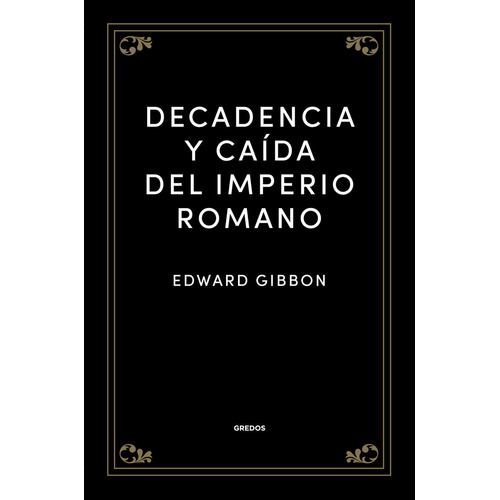 DECADENCIA Y CAIDA DEL IMPERIO ROMANO - EDWARD GIBBON, de Edward Gibbon. Editorial GREDOS en español