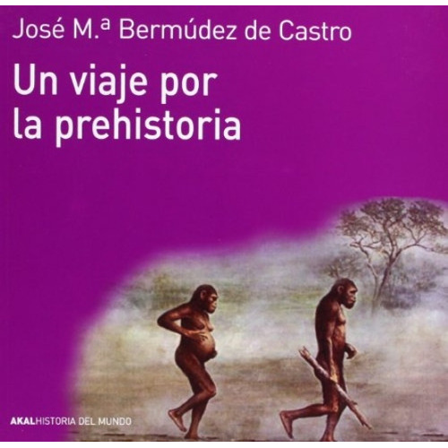 Un Viaje Por La Prehistoria, De Bermúdez De Castro, José María. Editorial Ediciones Akal, S.a., Tapa Blanda En Español