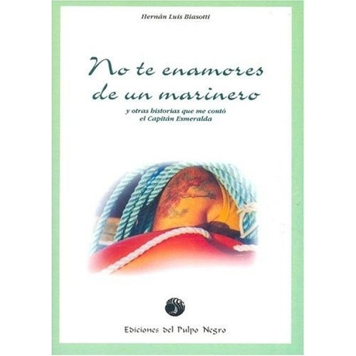 No Te Enamores De Un Marinero, De Biasotti Hernan Luis. Editorial Ediciones Del Pulpo Negro (arg.), Edición 1 En Español