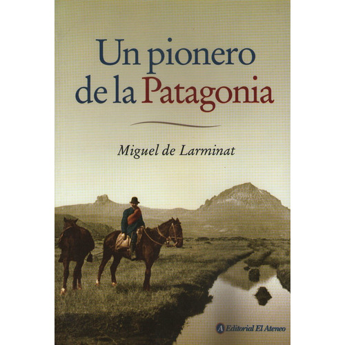 Un Pionero De La Patagonia - Miguel De Larminat, de De Larminat, Miguel. Editorial Ateneo, tapa blanda en español