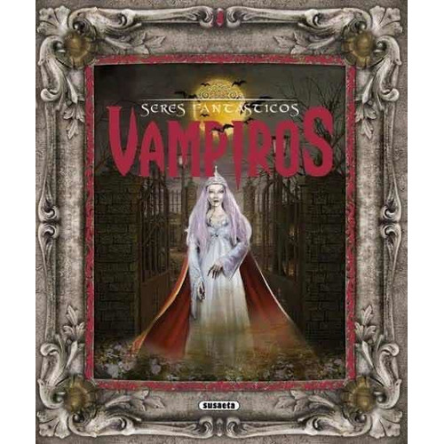 Libro Seres Fantásticos Vampiros: No, De Sasaeta. Serie Infantil, Vol. 100 Grs. Editorial Susaeta, Tapa Dura, Edición 2015 En Español, 2015