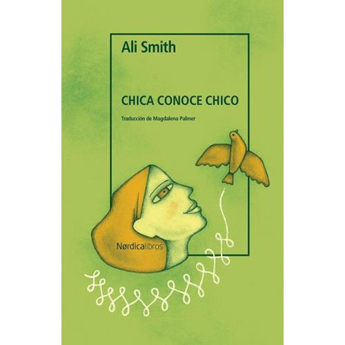 Libro Chica conoce a chico - Ali Smith - Nórdica, de Ali Smith., vol. 1. Editorial Nórdica Libros, tapa blanda, edición 1 en español, 2023