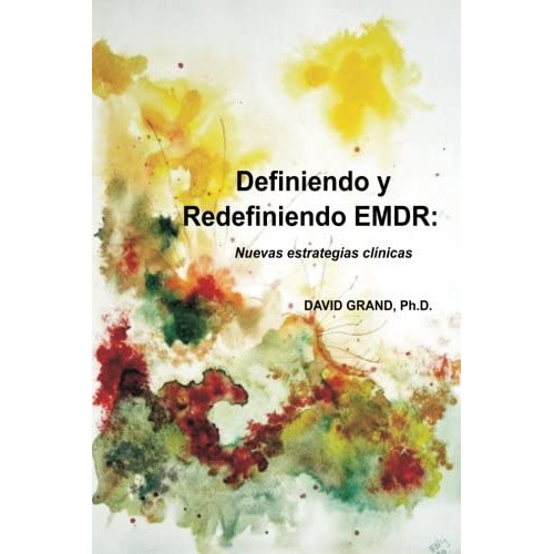 Definiendo Y Redefiniendo Emdr: Nuevas Estratégias Clínicas (spanish Edition), De Grand, Ph.d., David. Editorial Emdr Treinamento E Consultoria Ltda, Tapa Blanda En Español